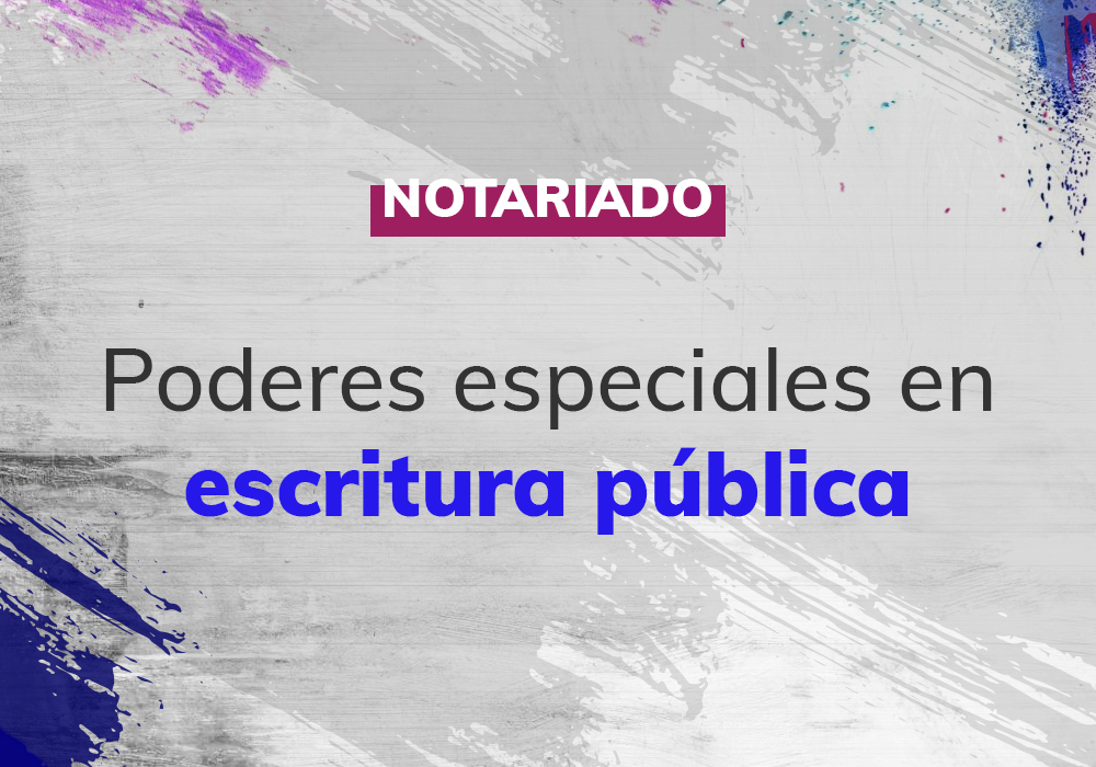 NOT-Poderes-especiales-en-escritura-publica